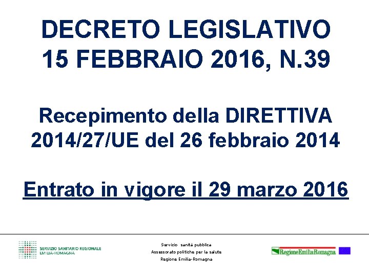 DECRETO LEGISLATIVO 15 FEBBRAIO 2016, N. 39 Recepimento della DIRETTIVA 2014/27/UE del 26 febbraio