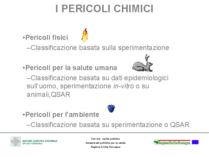 I PERICOLI CHIMICI • Pericoli fisici –Classificazione basata sulla sperimentazione • Pericoli per la