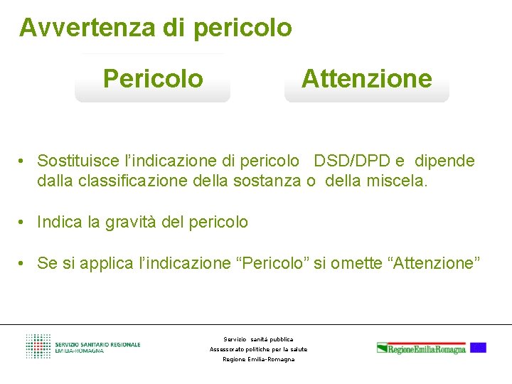 Avvertenza di pericolo Pericolo Attenzione • Sostituisce l’indicazione di pericolo DSD/DPD e dipende dalla