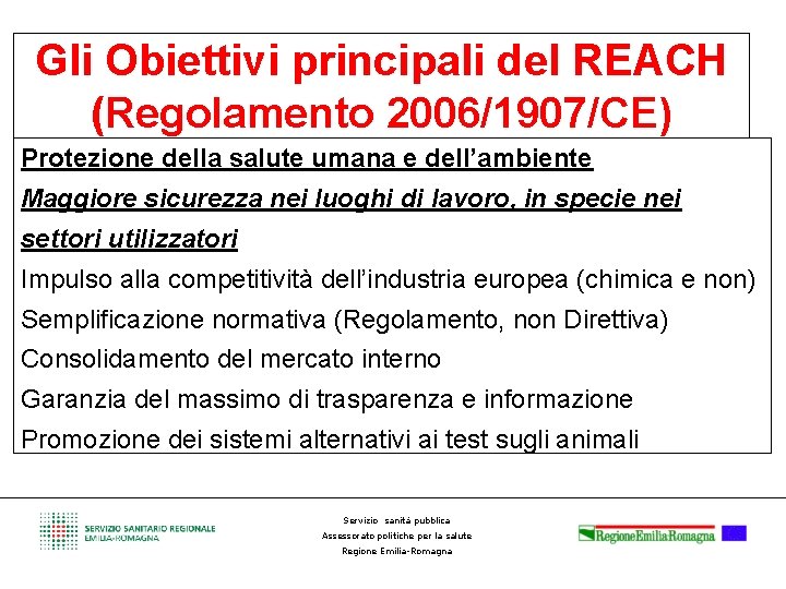 Gli Obiettivi principali del REACH (Regolamento 2006/1907/CE) Protezione della salute umana e dell’ambiente Maggiore