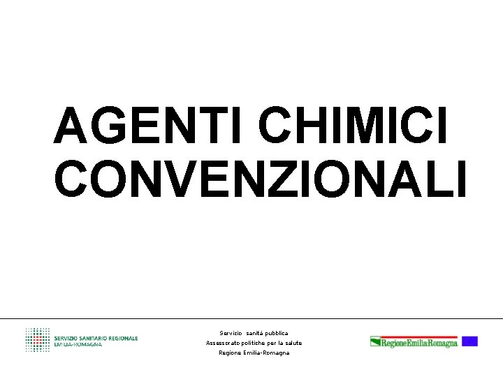 AGENTI CHIMICI CONVENZIONALI Servizio sanità pubblica Assessorato politiche per la salute Regione Emilia-Romagna 
