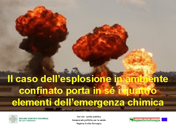 Il caso dell’esplosione in ambiente confinato porta in sé i quattro elementi dell’emergenza chimica