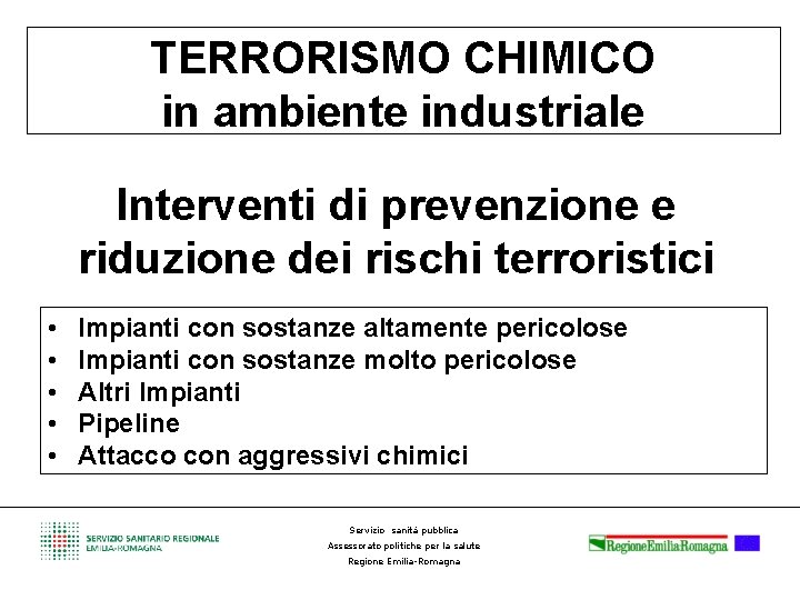 TERRORISMO CHIMICO in ambiente industriale Interventi di prevenzione e riduzione dei rischi terroristici •