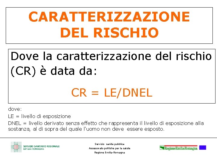 CARATTERIZZAZIONE DEL RISCHIO Dove la caratterizzazione del rischio (CR) è data da: CR =