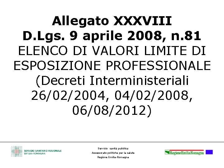 Allegato XXXVIII D. Lgs. 9 aprile 2008, n. 81 ELENCO DI VALORI LIMITE DI