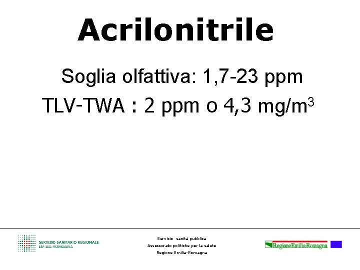  Acrilonitrile Soglia olfattiva: 1, 7 -23 ppm TLV-TWA : 2 ppm o 4,