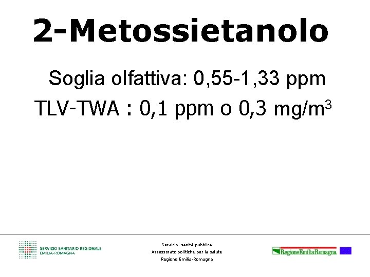 2 -Metossietanolo Soglia olfattiva: 0, 55 -1, 33 ppm TLV-TWA : 0, 1 ppm