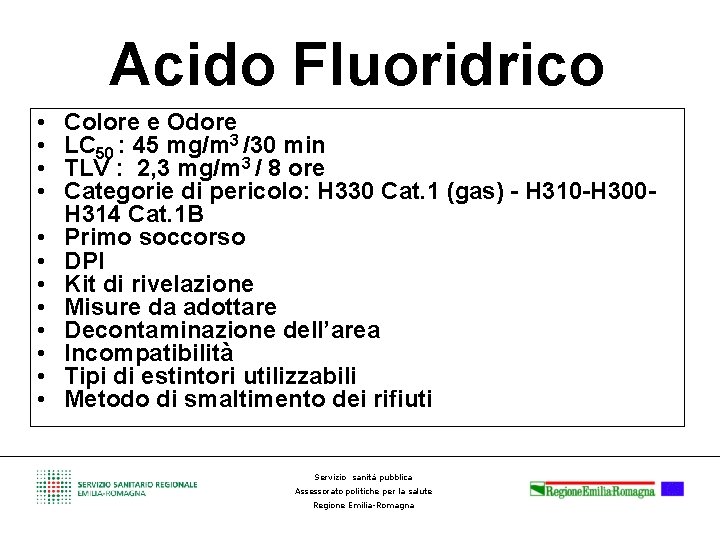 Acido Fluoridrico • • • Colore e Odore LC 50 : 45 mg/m 3