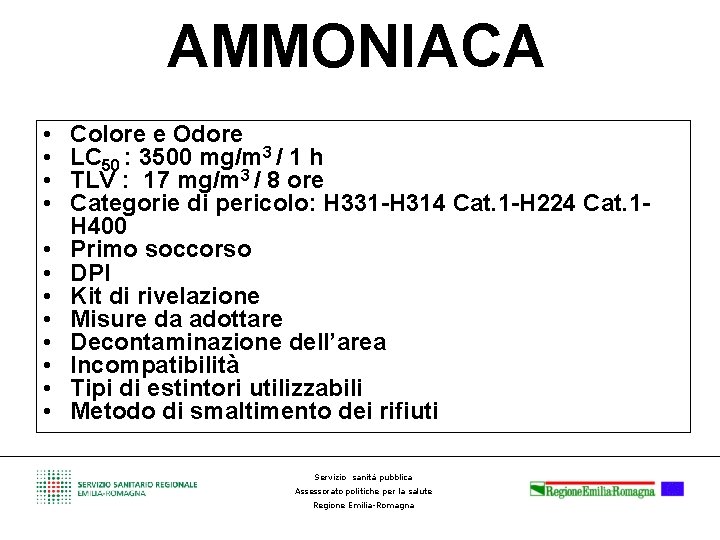 AMMONIACA • • • Colore e Odore LC 50 : 3500 mg/m 3 /