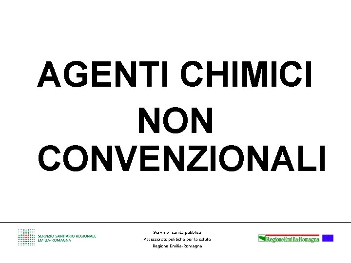 AGENTI CHIMICI NON CONVENZIONALI Servizio sanità pubblica Assessorato politiche per la salute Regione Emilia-Romagna