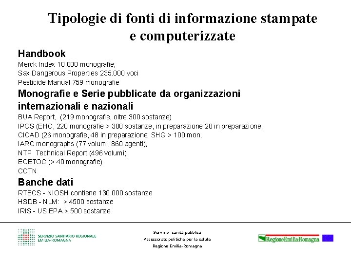 Tipologie di fonti di informazione stampate e computerizzate Handbook Merck Index 10. 000 monografie;