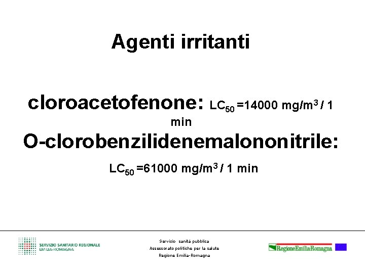 Agenti irritanti cloroacetofenone: LC 50 =14000 mg/m 3 / 1 min O-clorobenzilidenemalononitrile: LC =61000