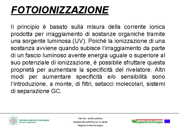 FOTOIONIZZAZIONE Il principio è basato sulla misura della corrente ionica prodotta per irraggiamento di