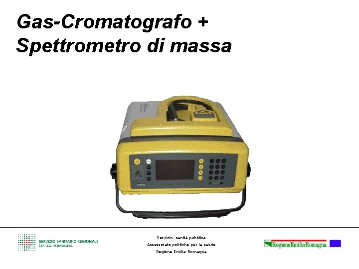 Gas-Cromatografo + Spettrometro di massa Servizio sanità pubblica Assessorato politiche per la salute Regione