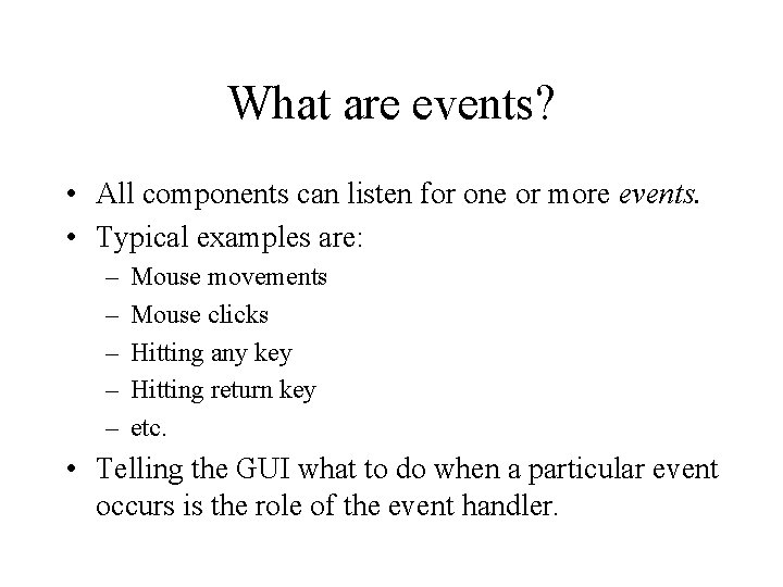 What are events? • All components can listen for one or more events. •