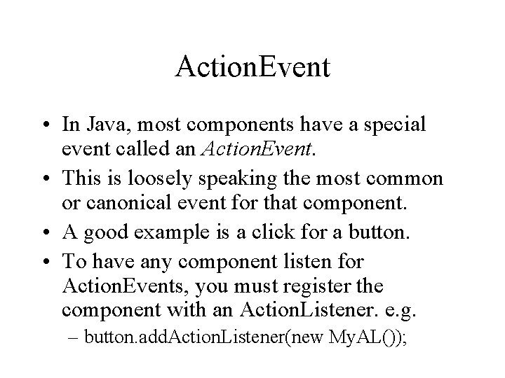 Action. Event • In Java, most components have a special event called an Action.
