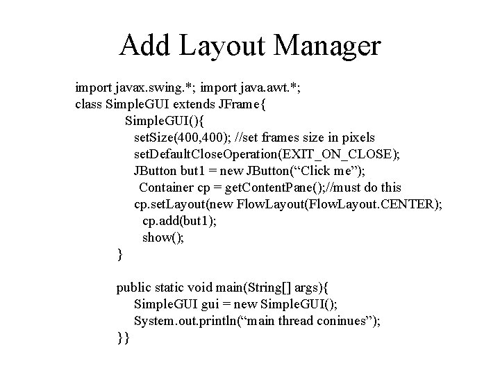 Add Layout Manager import javax. swing. *; import java. awt. *; class Simple. GUI