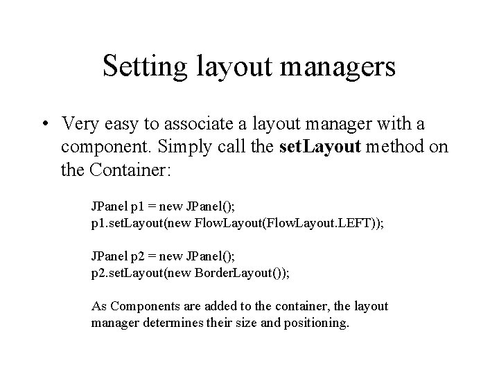 Setting layout managers • Very easy to associate a layout manager with a component.