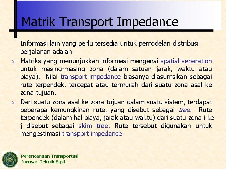 Matrik Transport Impedance Ø Ø Informasi lain yang perlu tersedia untuk pemodelan distribusi perjalanan