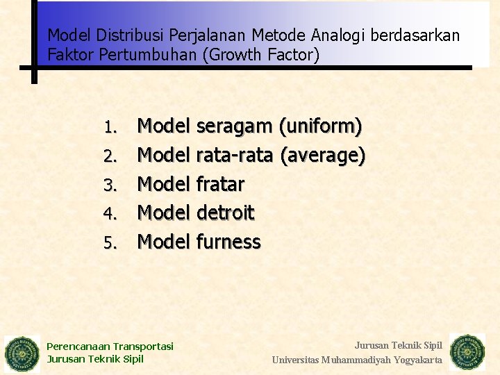 Model Distribusi Perjalanan Metode Analogi berdasarkan Faktor Pertumbuhan (Growth Factor) 1. 2. 3. 4.