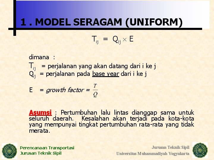 1. MODEL SERAGAM (UNIFORM) Tij = Qij E dimana : Tij = perjalanan yang