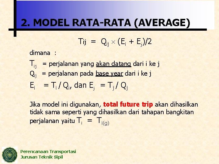 2. MODEL RATA-RATA (AVERAGE) Tij = Qij (Ei + Ej)/2 dimana : Tij =