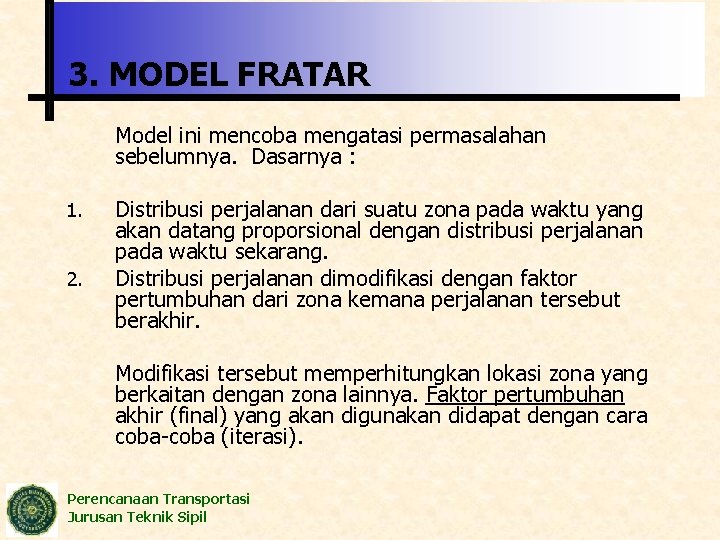 3. MODEL FRATAR Model ini mencoba mengatasi permasalahan sebelumnya. Dasarnya : 1. 2. Distribusi