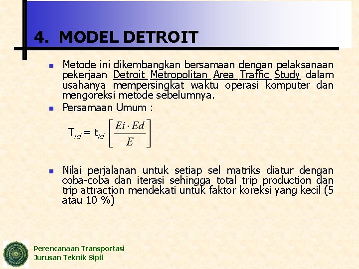 4. MODEL DETROIT n n Metode ini dikembangkan bersamaan dengan pelaksanaan pekerjaan Detroit Metropolitan