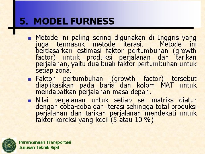 5. MODEL FURNESS n n n Metode ini paling sering digunakan di Inggris yang