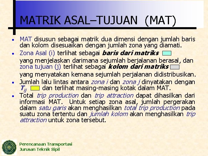 MATRIK ASAL–TUJUAN (MAT) • • MAT disusun sebagai matrik dua dimensi dengan jumlah baris