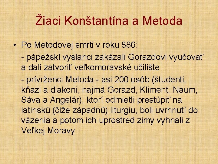 Žiaci Konštantína a Metoda • Po Metodovej smrti v roku 886: - pápežskí vyslanci