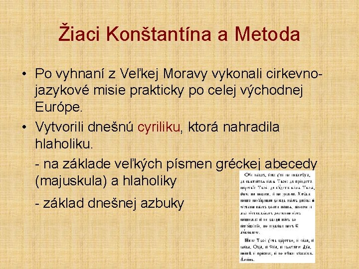 Žiaci Konštantína a Metoda • Po vyhnaní z Veľkej Moravy vykonali cirkevnojazykové misie prakticky