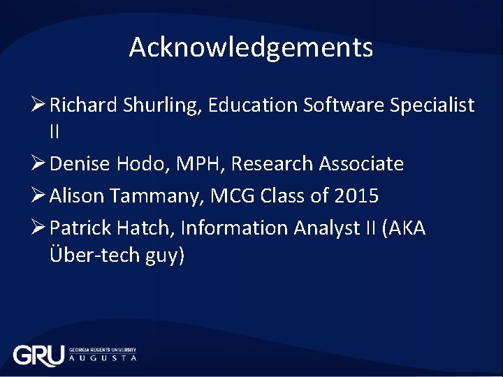 Acknowledgements Ø Richard Shurling, Education Software Specialist II Ø Denise Hodo, MPH, Research Associate