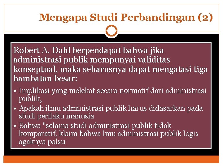 Mengapa Studi Perbandingan (2) Robert A. Dahl berpendapat bahwa jika administrasi publik mempunyai validitas