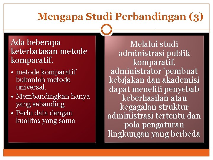 Mengapa Studi Perbandingan (3) Ada beberapa keterbatasan metode komparatif. • metode komparatif bukanlah metode