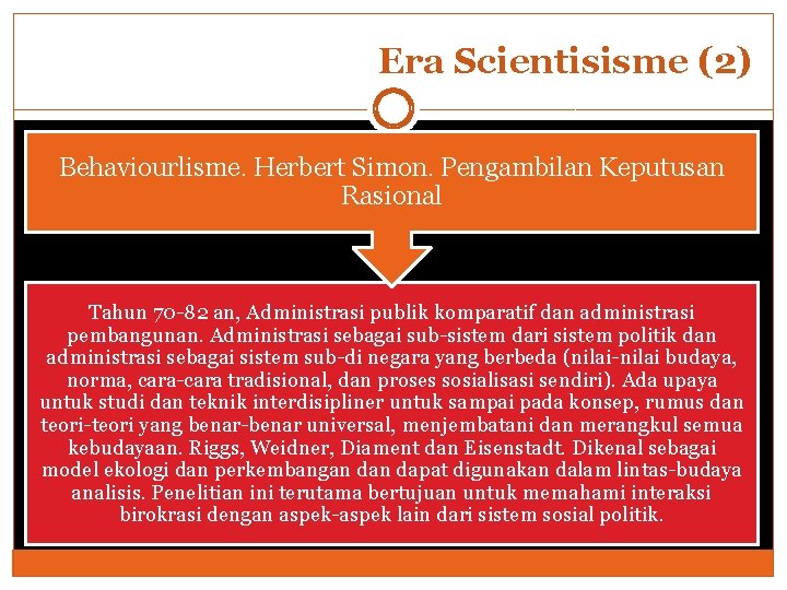 Era Scientisisme (2) Behaviourlisme. Herbert Simon. Pengambilan Keputusan Rasional Tahun 70 -82 an, Administrasi