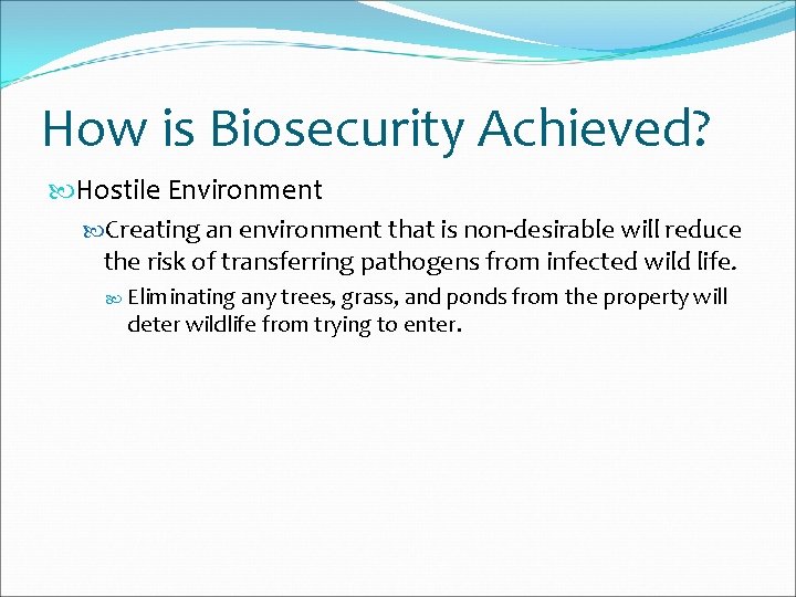 How is Biosecurity Achieved? Hostile Environment Creating an environment that is non-desirable will reduce
