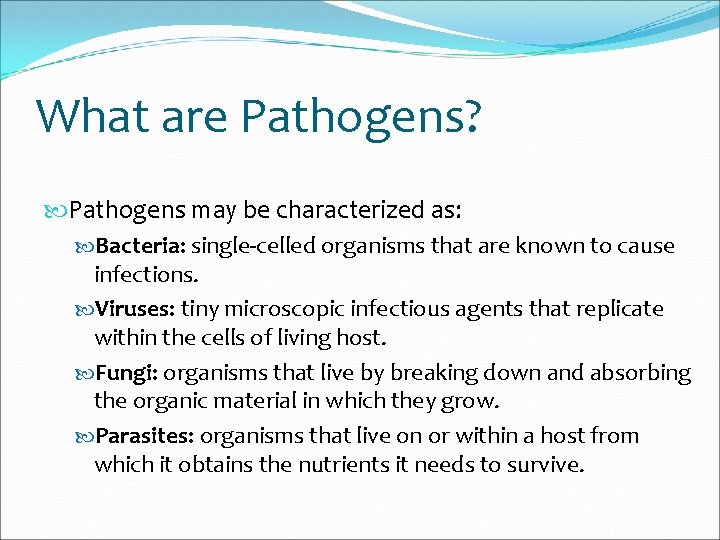 What are Pathogens? Pathogens may be characterized as: Bacteria: single-celled organisms that are known