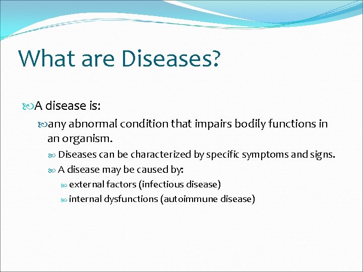 What are Diseases? A disease is: any abnormal condition that impairs bodily functions in