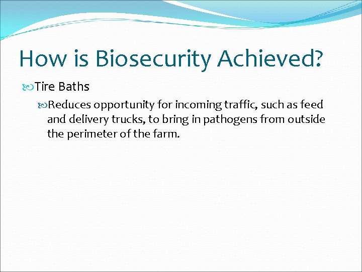 How is Biosecurity Achieved? Tire Baths Reduces opportunity for incoming traffic, such as feed