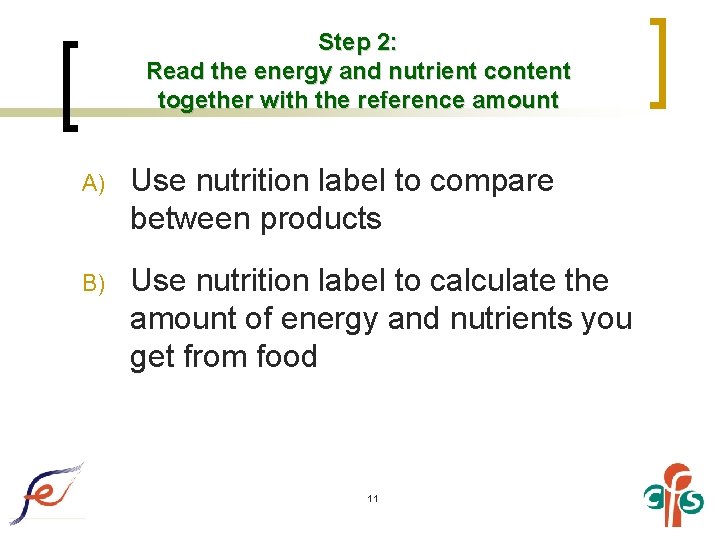 Step 2: Read the energy and nutrient content together with the reference amount A)