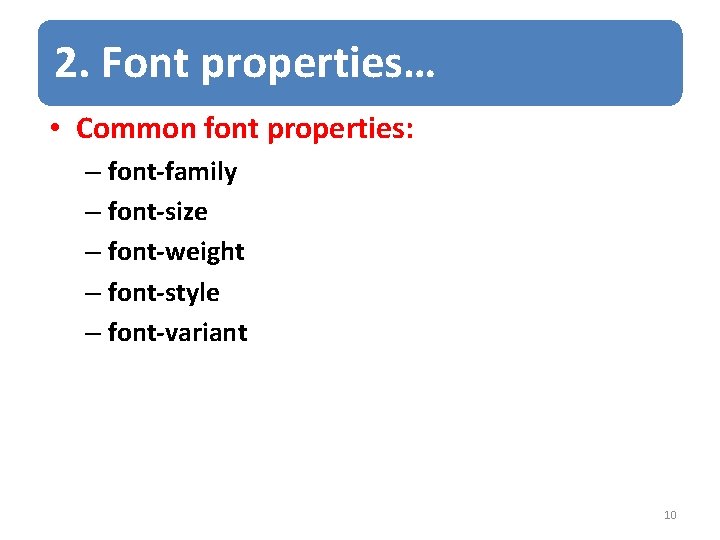 2. Font properties… • Common font properties: – font-family – font-size – font-weight –