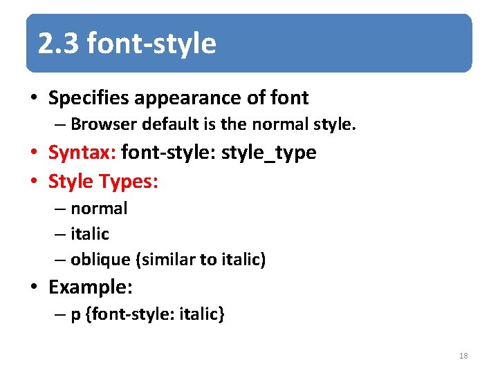 2. 3 font-style • Specifies appearance of font – Browser default is the normal