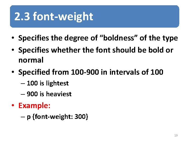 2. 3 font-weight • Specifies the degree of “boldness” of the type • Specifies
