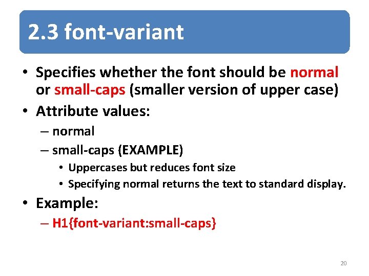 2. 3 font-variant • Specifies whether the font should be normal or small-caps (smaller