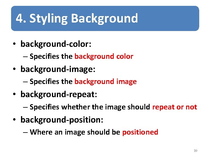 4. Styling Background • background-color: – Specifies the background color • background-image: – Specifies