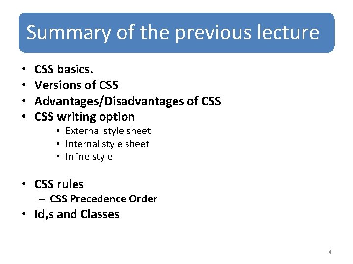 Summary of the previous lecture • • CSS basics. Versions of CSS Advantages/Disadvantages of