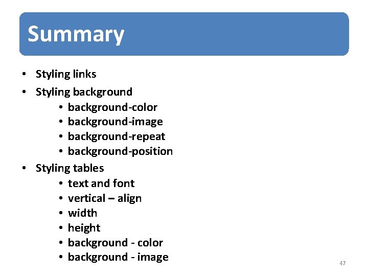 Summary • Styling links • Styling background • background-color • background-image • background-repeat •