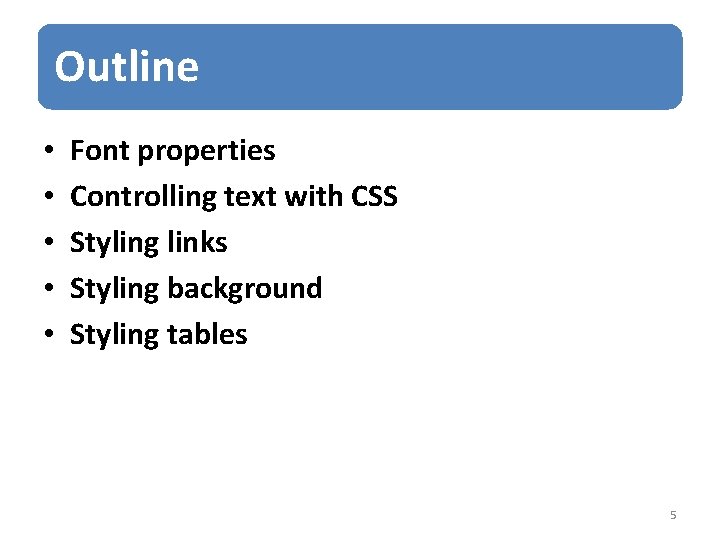 Outline • • • Font properties Controlling text with CSS Styling links Styling background