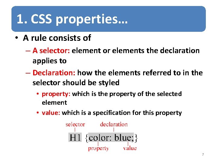 1. CSS properties… • A rule consists of – A selector: element or elements